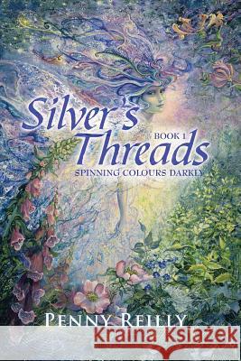 Silver's Threads: Spinning Colours Darkly Reilly, Penny 9781493114450