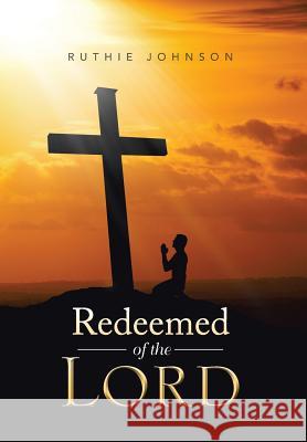 Redeemed of the Lord Ruthie Johnson 9781493115181 Xlibris Corporation