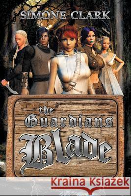 The Guardians Blade Simone Clark 9781493115501 Xlibris Corporation