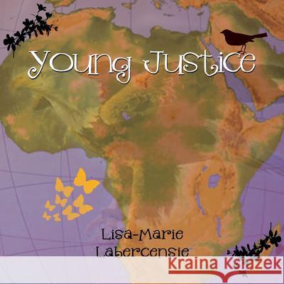 Young Justice Lisa-Marie Labercensie 9781493117000 Xlibris Corporation
