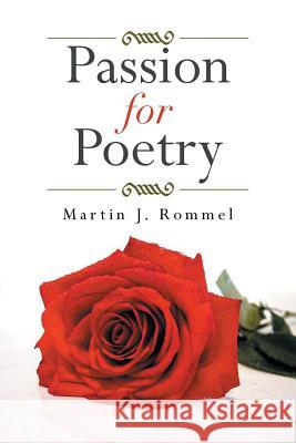 Passion for Poetry Martin J. Rommel 9781493117260