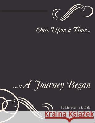 Once Upon a Time...: ...a Journey Began Marguerite J. Daly 9781493117611 
