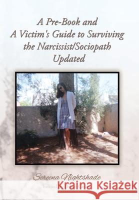A Pre-Book and A Victim's Guide to Surviving the Narcissist/Sociopath Updated Nightshade, Sereena 9781493117963 Xlibris