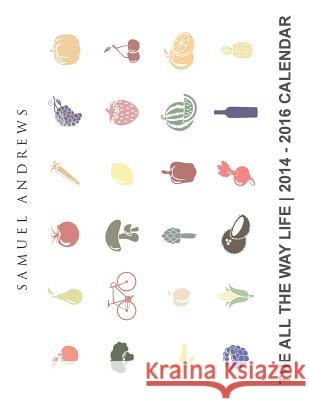 The All the Way Life: 2014-15 Calendar Samuel Andrews 9781493118311