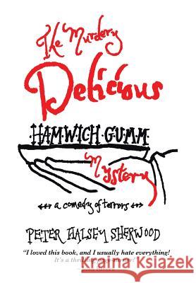 The Murdery Delicious Hamwich Gumm Mystery: A Comedy of Terrors Sherwood, Peter Halsey 9781493118342