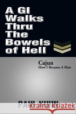 A GI Walks Thru the Bowels of Hell Paul Kuhn 9781493118618