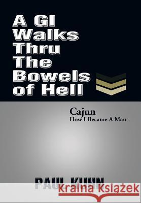 A GI Walks Thru the Bowels of Hell Paul Kuhn 9781493118625