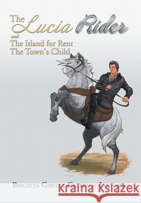 The Lucia Rider Brigitta Gisella Geltrich-Ludgate 9781493118717 Xlibris Corporation
