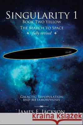 Singularity 1 Book 2 Yellow: Galactic Repopulation and Metamorphosis Jackson, James E. 9781493118953 Xlibris Corporation