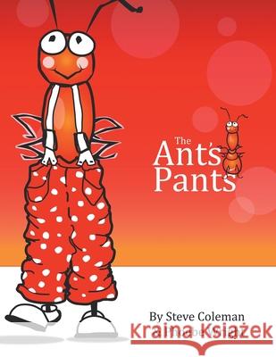 The Ant's Pants Steve Coleman Phoebe Wright 9781493119028 Xlibris Corporation