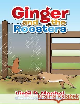 Ginger and the Roosters Virgil D. Mochel 9781493119486 Xlibris Corporation
