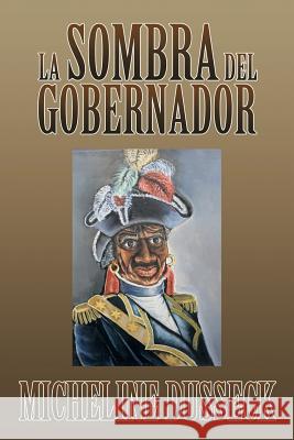 La Sombra del Gobernador Micheline Dusseck 9781493122653