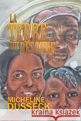 La Terre Qui Resonne Micheline Dusseck 9781493122677