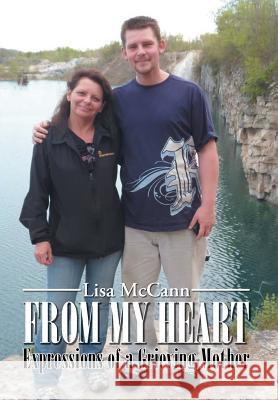 From My Heart: Expressions of a Grieving Mother McCann, Lisa 9781493122837 Xlibris Corporation