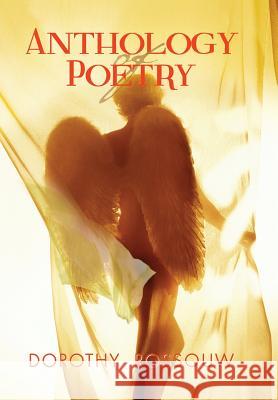 Anthology of Poetry Dorothy Rossouw 9781493122899 Xlibris Corporation