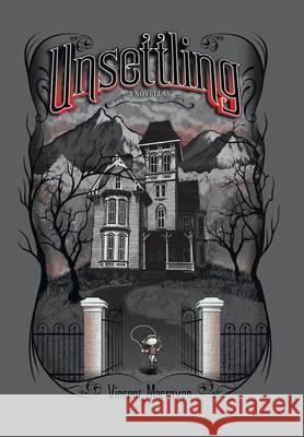 Unsettling: 3 Novellas Macraven, Vincent 9781493123179 Xlibris Corporation