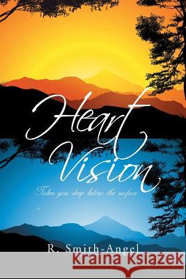 Heart Vision: Takes You Deep Below the Surface Smith-Angel, R. 9781493123520