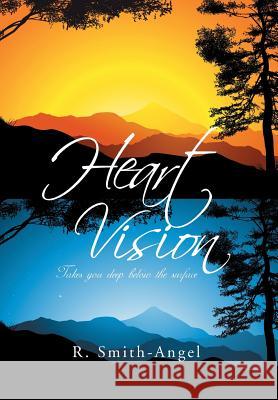 Heart Vision: Takes You Deep Below the Surface Smith-Angel, R. 9781493123537