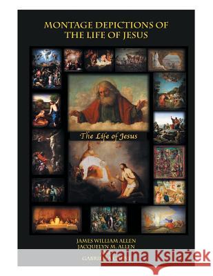 Montage Depictions of the Life of Jesus Jacquelyn M. Allen Jame Gabriella Gafni 9781493123636