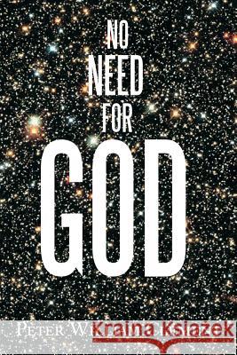 No Need for God Peter William Clement 9781493123827