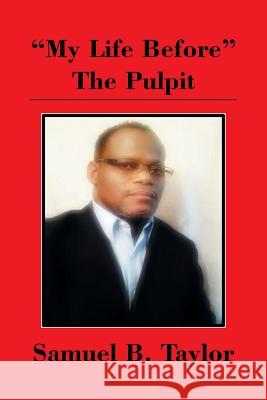 My Life Before the Pulpit Samuel B. Taylor 9781493124619