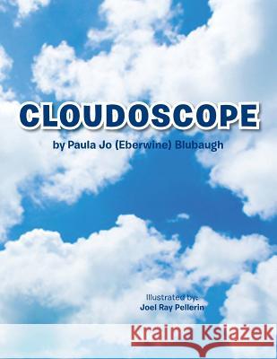 Cloudoscope Paula Jo (Eberwine) Blubaugh 9781493124848 Xlibris Corporation