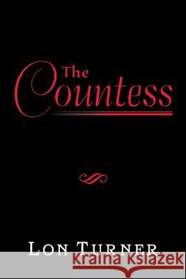 The Countess Lon Turner 9781493125043 Xlibris Corporation