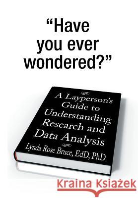 A Layperson's Guide to Understanding Research and Data Analysis Lynda Rose Bruc 9781493125609