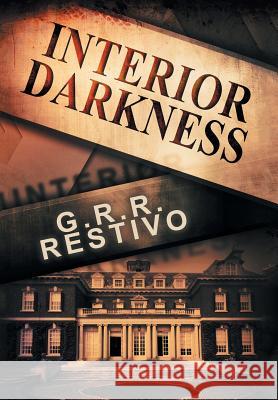 Interior Darkness G. R. R. Restivo 9781493125951 Xlibris Corporation