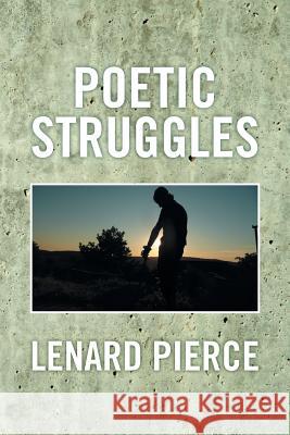 Poetic Struggles Lenard Pierce 9781493126293 Xlibris Corporation