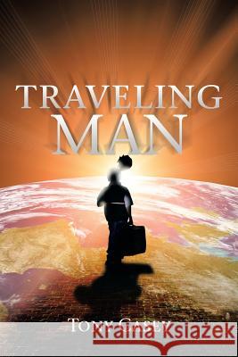 Traveling Man Tony Casey 9781493126620 Xlibris Corporation