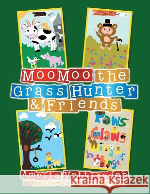 MooMoo the Grass Hunter & Friends Vetticaden, Amrita 9781493127153 Xlibris Corporation
