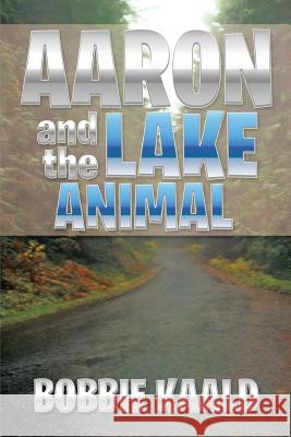 Aaron and the Lake Animal Bobbie Kaald 9781493128365