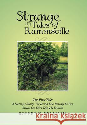 Strange Tales of Rammsville: The First Tale: A Search for Sanity, the Second Tale: Revenge So Very Sweet, the Third Tale: The Voiceless Williams, Robert D. 9781493128631