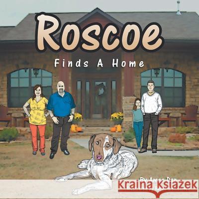 Roscoe Finds A Home Dan, Amee 9781493129089 Xlibris Corporation