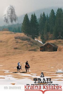 A Trail Revisited C. R. Monroe 9781493129331 Xlibris Corporation