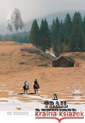 A Trail Revisited C. R. Monroe 9781493129348 Xlibris Corporation