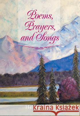 Poems, Prayers, and Songs Henry Witt 9781493129379 Xlibris Corporation