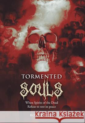 Tormented Souls: When Spirits of the Dead Refuse to Rest in Peace Porto, Rose 9781493129515 Xlibris Corporation