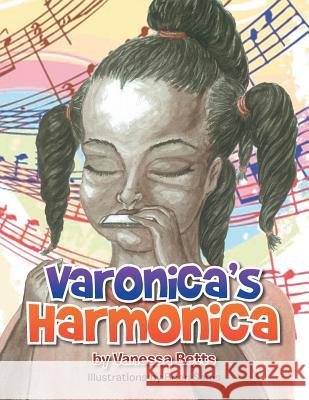 Varonica's Harmonica Vanessa Betts 9781493130061 Xlibris Corporation