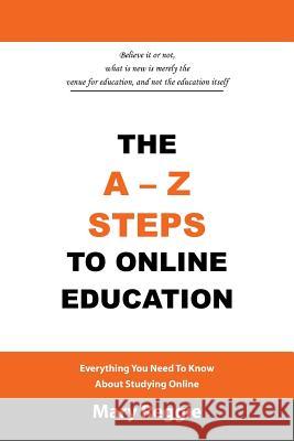 The A-Z Steps to Online Education: Everything You Need to Know about Studying Online Reggie, Mary 9781493131075 Xlibris Corporation