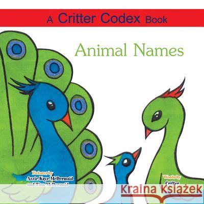 A Critter Codex Book: Animal Names Critter 9781493131709 Xlibris Corporation