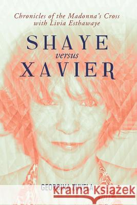 Shaye Versus Xavier Georgina Zuvela 9781493131983 Xlibris Corporation