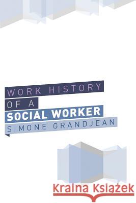 Working History of a Social Worker Simone Grandjean 9781493132621