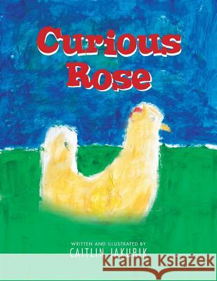 Curious Rose Caitlin Jakubik 9781493132737