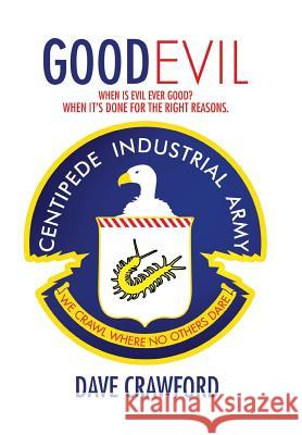 Good Evil: When Is Evil Ever Good? When It's Done for the Right Reasons. Crawford, Dave 9781493133840