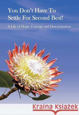 You Don't Have to Settle for Second Best!: A Life of Hope, Courage and Determination Ramnath, Linda Pearl 9781493134113