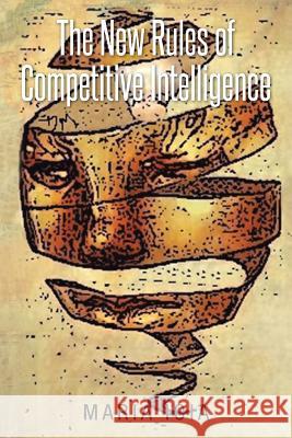 The New Rules of Competitive Intelligence Maria Ioia 9781493134441 Xlibris Corporation
