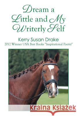 Dream a Little and My Writerly Self Kerry Susan Drake 9781493134649