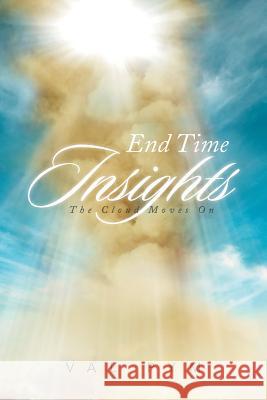 End Time Insights: The Cloud Moves On Pym, Val 9781493134939 Xlibris Corporation